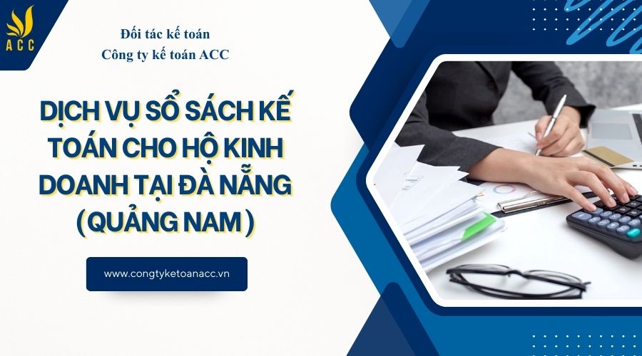 Dịch vụ sổ sách kế toán cho hộ kinh doanh tại Đà Nẵng (Quảng Nam)