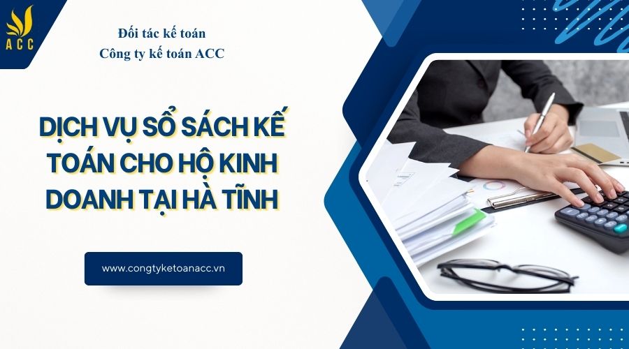 Dịch vụ sổ sách kế toán cho hộ kinh doanh tại Hà Tĩnh