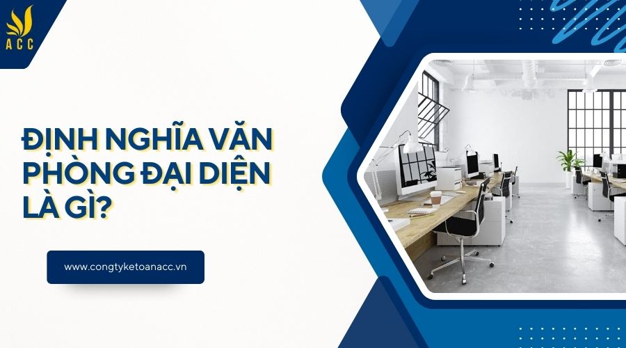 Định nghĩa văn phòng đại diện là gì?