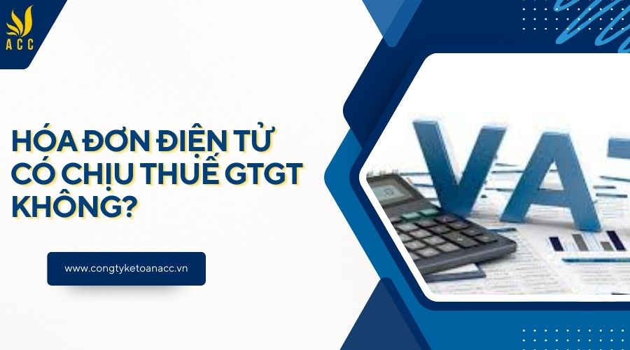 Hóa đơn điện tử có chịu thuế GTGT không?