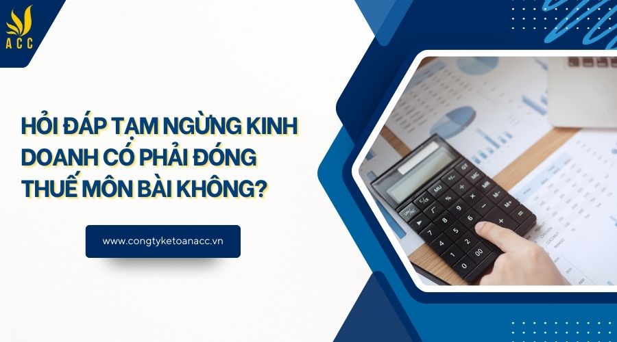 Hỏi đáp tạm ngừng kinh doanh có phải đóng thuế môn bài không?