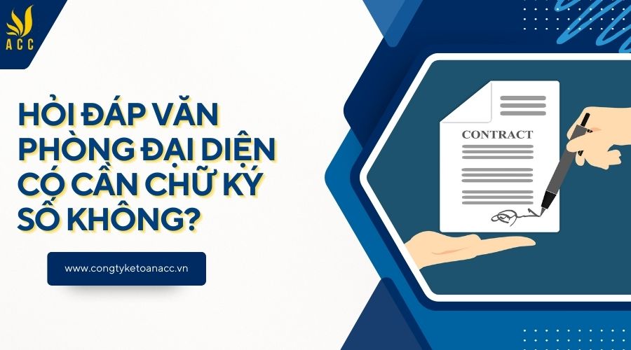 Hỏi đáp văn phòng đại diện có cần chữ ký số không?