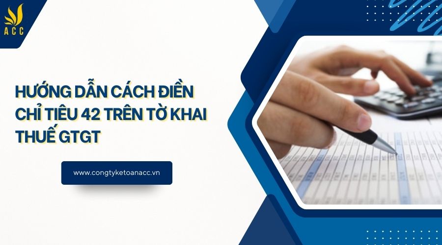 Hướng dẫn cách điền chỉ tiêu 42 trên tờ khai thuế GTGT