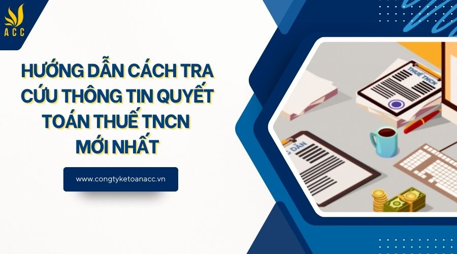 Hướng dẫn cách tra cứu thông tin quyết toán thuế TNCN mới nhất