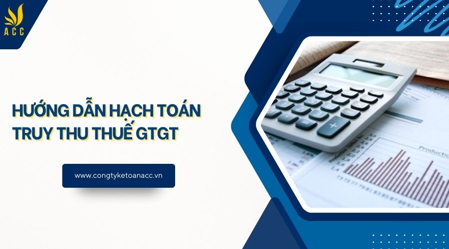 Hướng dẫn hạch toán truy thu thuế GTGT