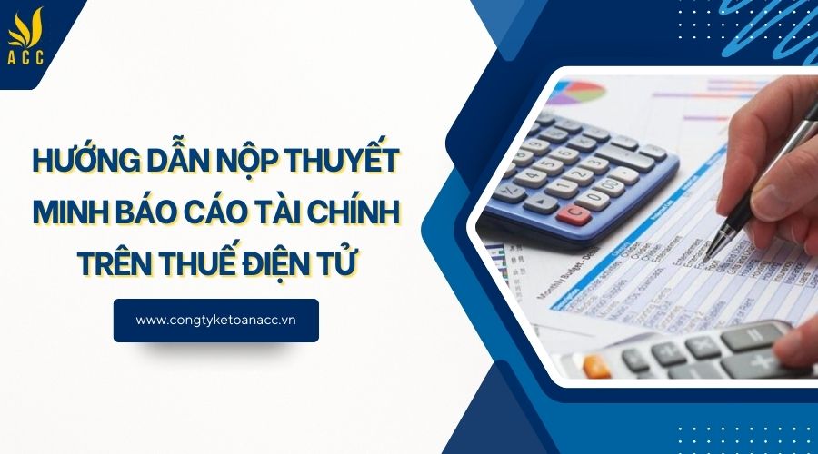 Hướng dẫn nộp thuyết minh báo cáo tài chính trên thuế điện tử