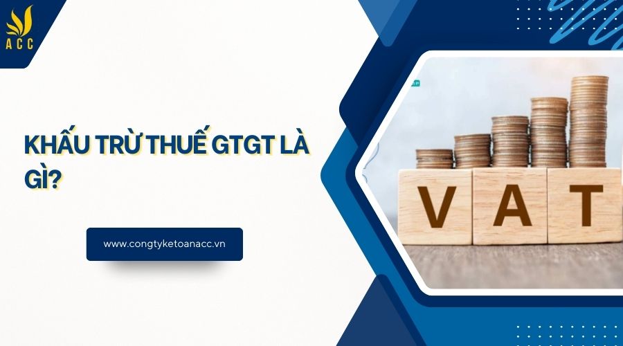 Khấu trừ thuế GTGT là gì?