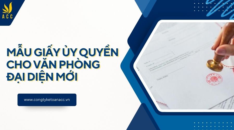 Mẫu giấy ủy quyền cho văn phòng đại diện mới