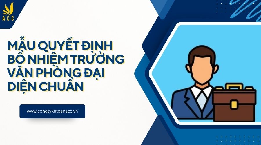 Mẫu quyết định bổ nhiệm trưởng văn phòng đại diện chuẩn