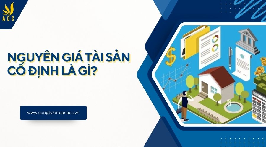 Nguyên giá tài sản cố định là gì?