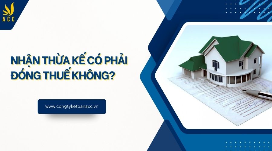 Nhận thừa kế có phải đóng thuế không?