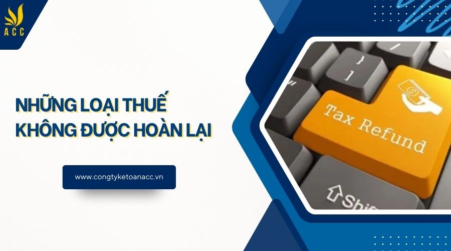 Những loại thuế không được hoàn lại
