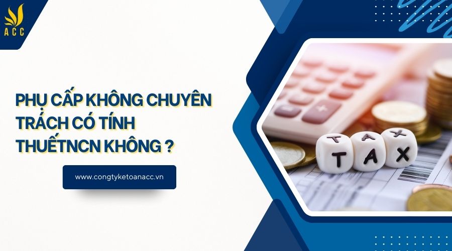 Phụ cấp không chuyên trách có tính thuếTNCN không ?