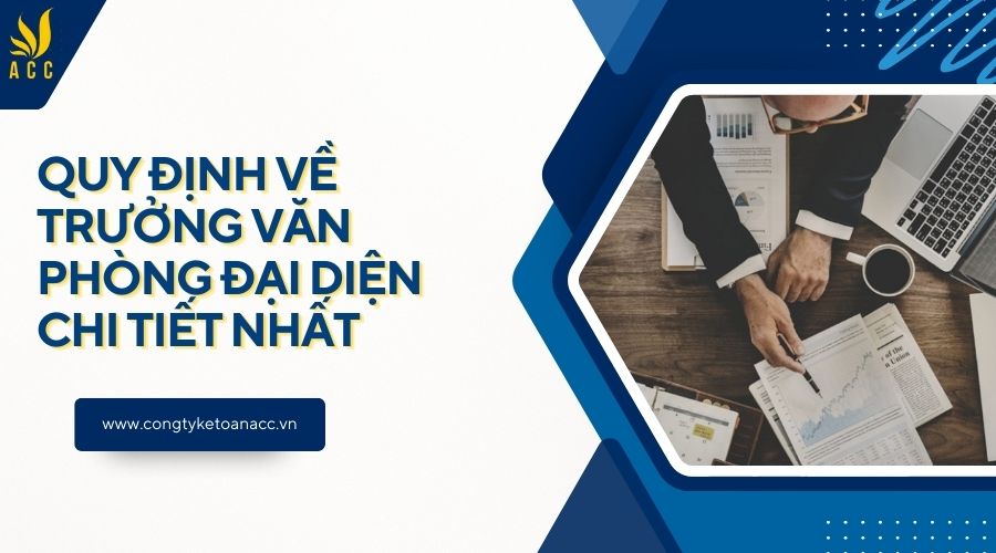 Quy định về trưởng văn phòng đại diện chi tiết nhất
