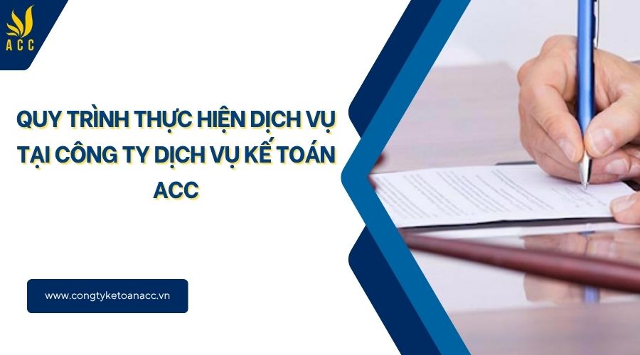 Quy trình thực hiện dịch vụ tại Công ty dịch vụ kế toán ACC