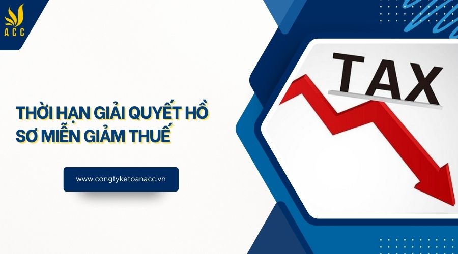 Thời hạn giải quyết hồ sơ miễn giảm thuế