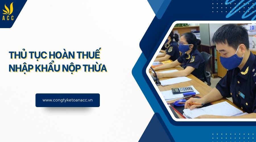 Thủ tục hoàn thuế nhập khẩu nộp thừa
