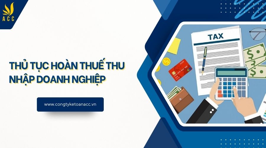 Thủ tục hoàn thuế thu nhập doanh nghiệp