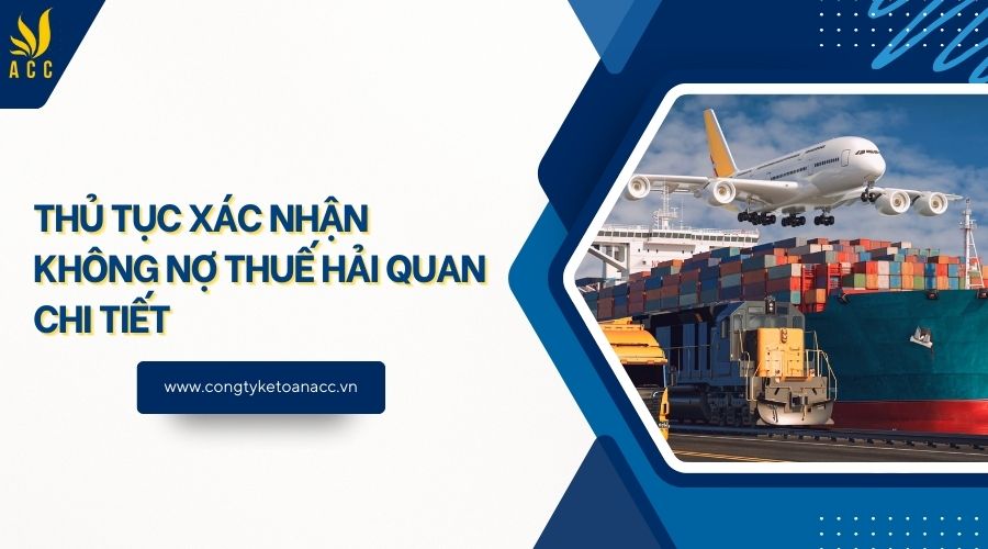 Thủ tục xác nhận không nợ thuế hải quan chi tiết