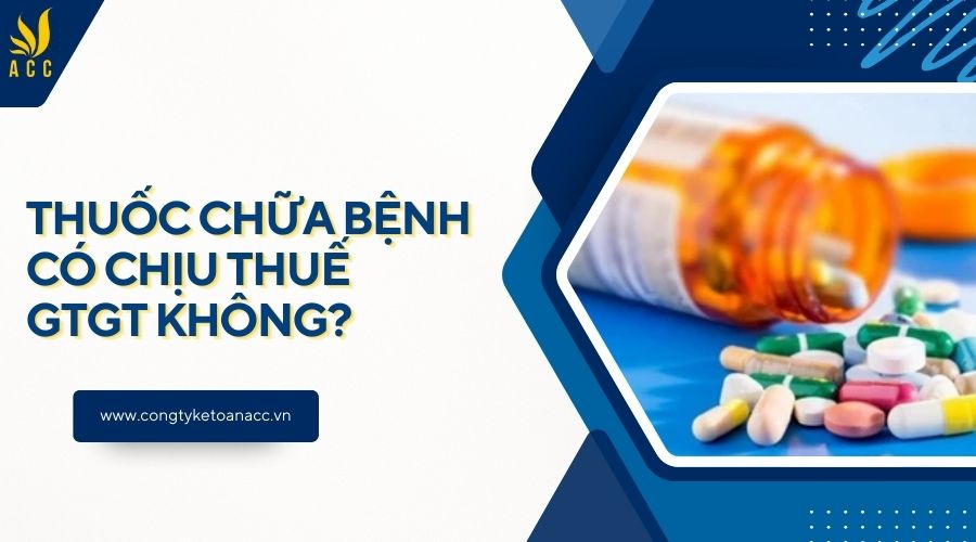 Thuốc chữa bệnh có chịu thuế GTGT không?