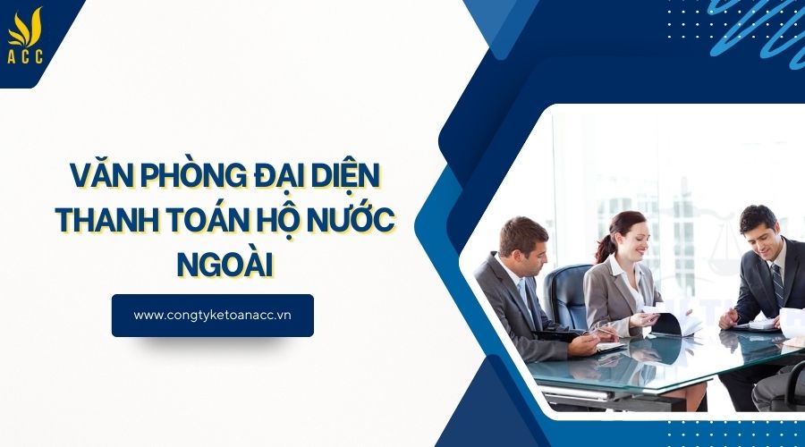 Văn phòng đại diện thanh toán hộ nước ngoài