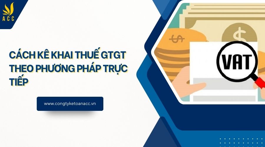 Cách kê khai thuế GTGT theo phương pháp trực tiếp