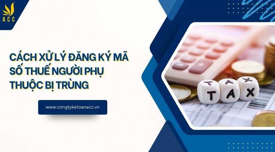 Cách xử lý đăng ký mã số thuế người phụ thuộc bị trùng 