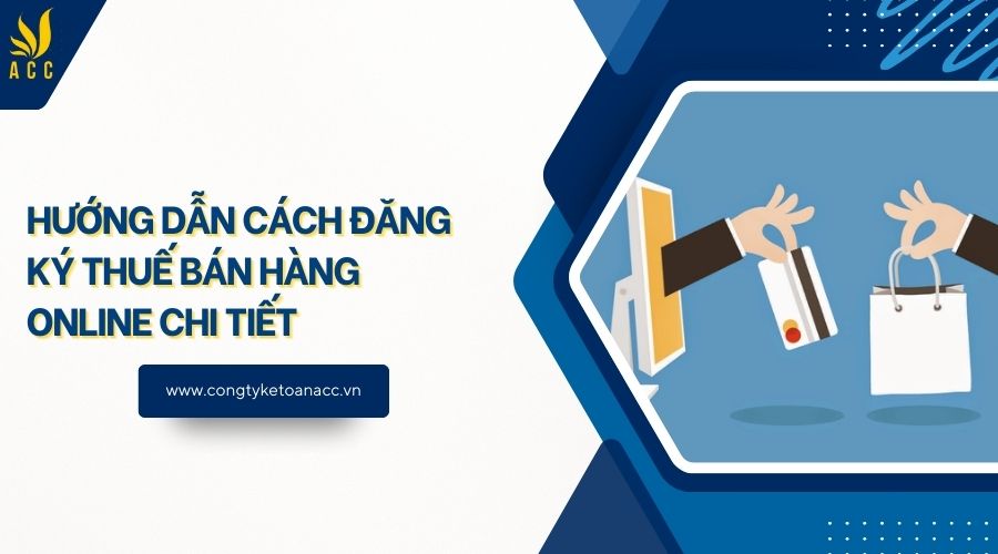 Hướng dẫn cách đăng ký thuế bán hàng online chi tiết