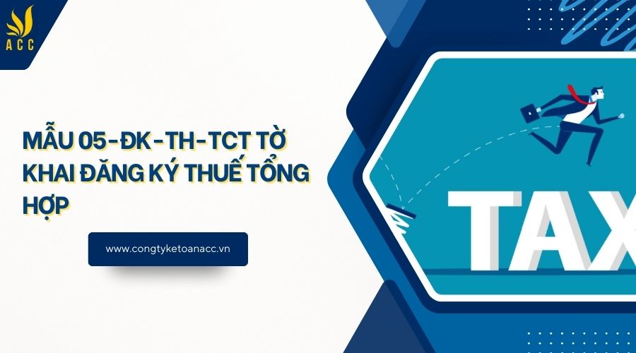 Mẫu 05-ĐK-TH-TCT tờ khai đăng ký thuế tổng hợp