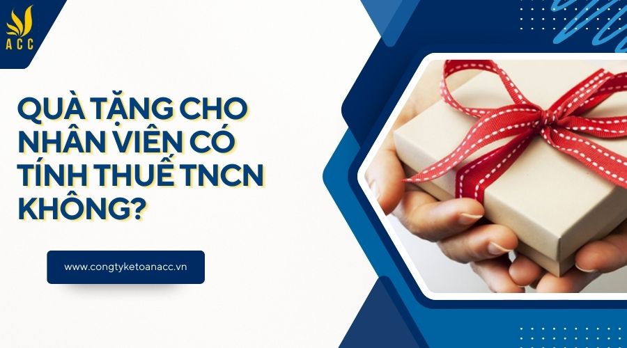 Quà tặng cho nhân viên có tính thuế TNCN không?