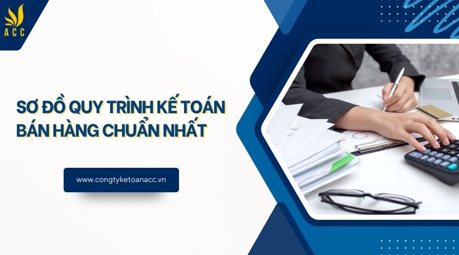 Sơ đồ quy trình kế toán bán hàng chuẩn nhất