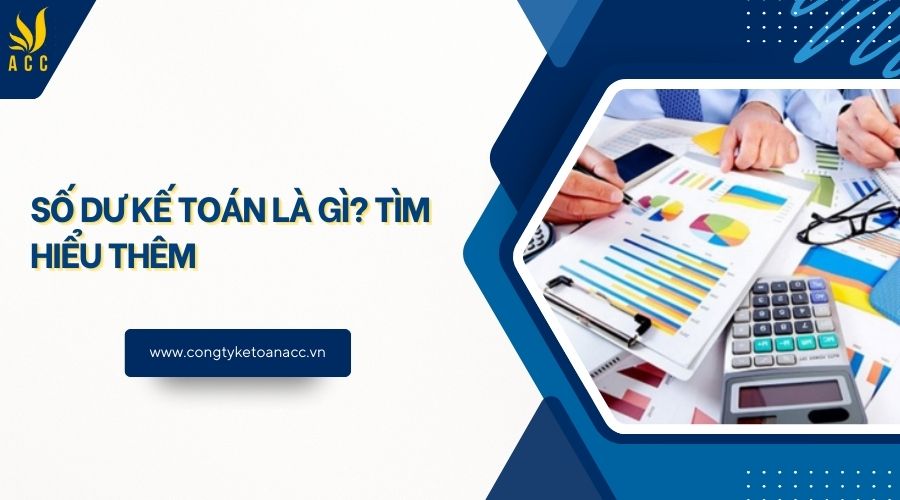 Số dư kế toán là gì? Tìm hiểu thêm