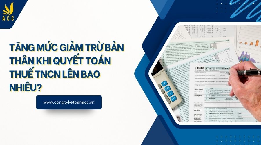Tăng mức giảm trừ bản thân khi quyết toán thuế TNCN lên bao nhiêu?