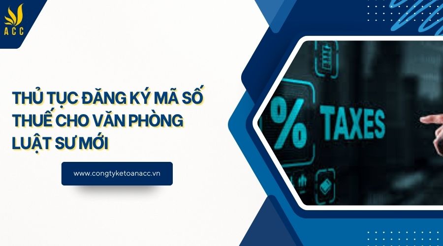 Thủ tục đăng ký mã số thuế cho văn phòng luật sư mới