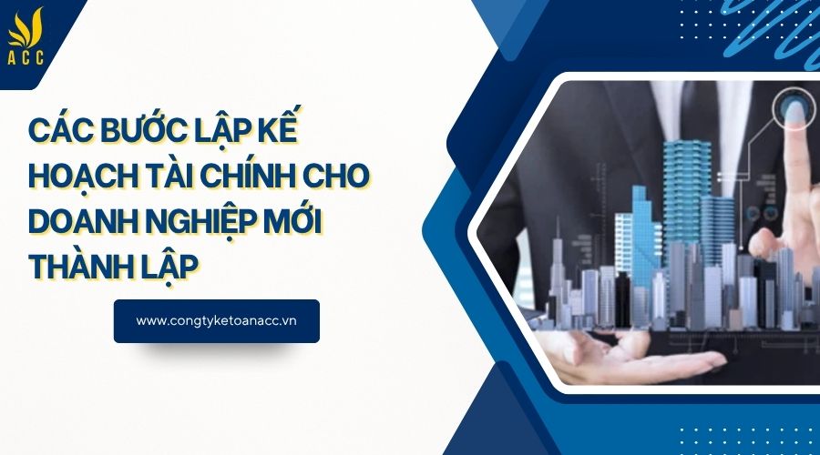 Các bước lập kế hoạch tài chính cho doanh nghiệp mới thành lập