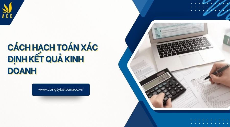 Cách hạch toán xác định kết quả kinh doanh