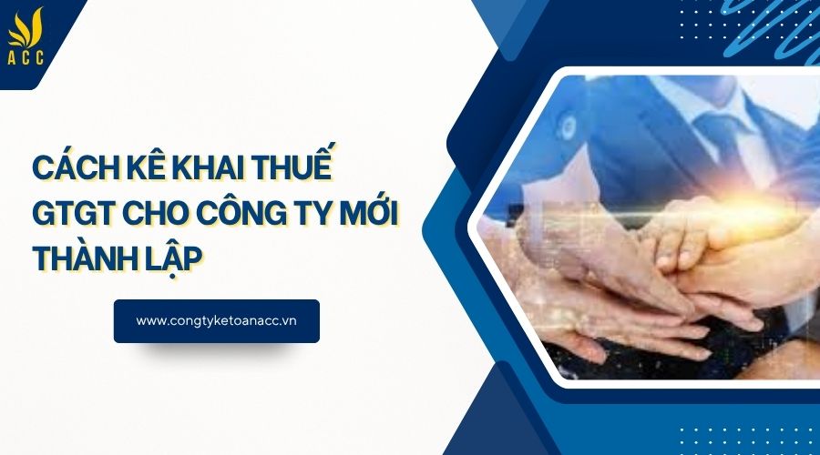 Cách kê khai thuế GTGT cho công ty mới thành lập