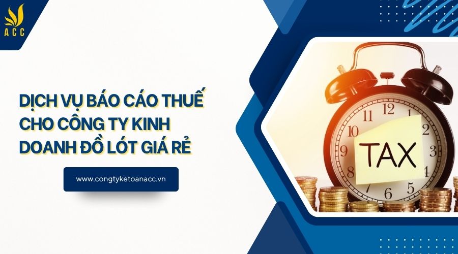 Dịch vụ báo cáo thuế cho công ty kinh doanh đồ lót giá rẻ