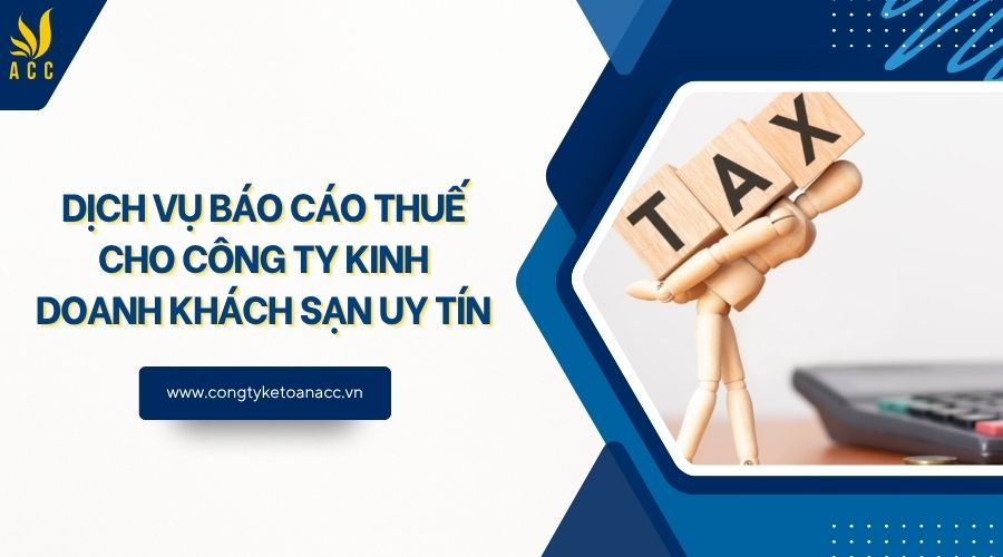 Dịch vụ báo cáo thuế cho công ty kinh doanh khách sạn uy tín