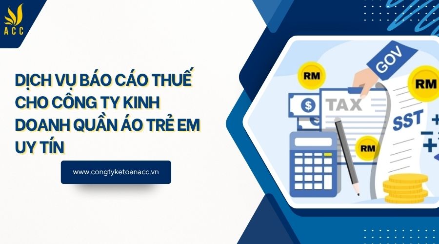 Dịch vụ báo cáo thuế cho công ty kinh doanh quần áo trẻ em uy tín