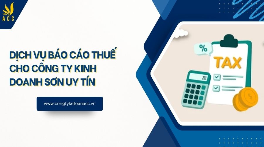 Dịch vụ báo cáo thuế cho công ty kinh doanh sơn uy tín