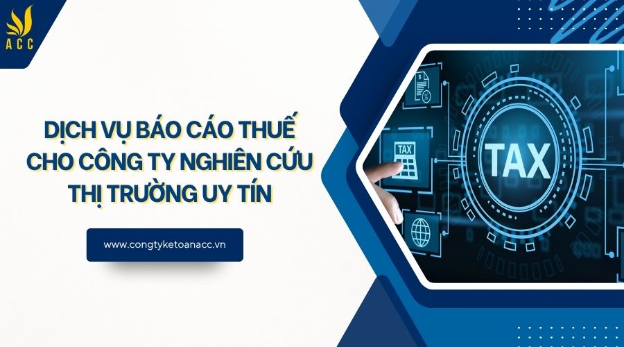 Dịch vụ báo cáo thuế cho công ty nghiên cứu thị trường uy tín