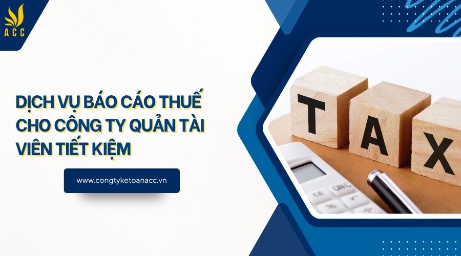 Dịch vụ báo cáo thuế cho công ty quản tài viên tiết kiệm
