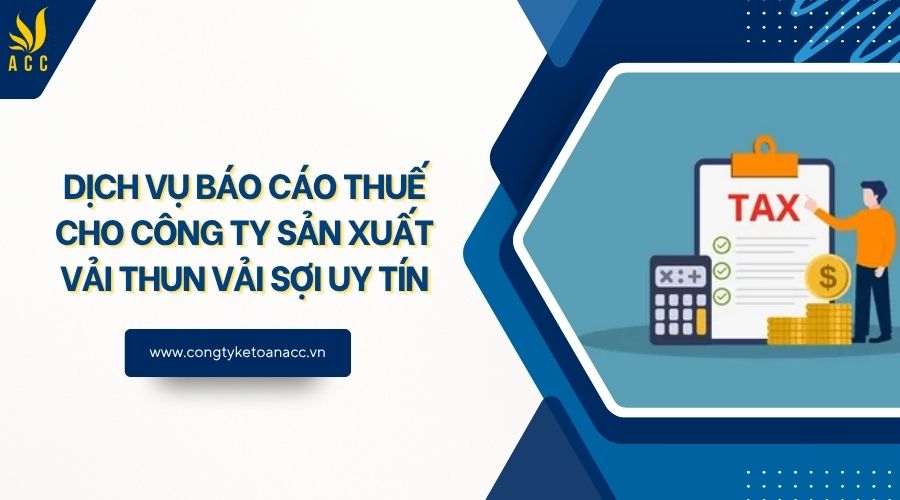 Dịch vụ báo cáo thuế cho công ty sản xuất vải thun vải sợi uy tín