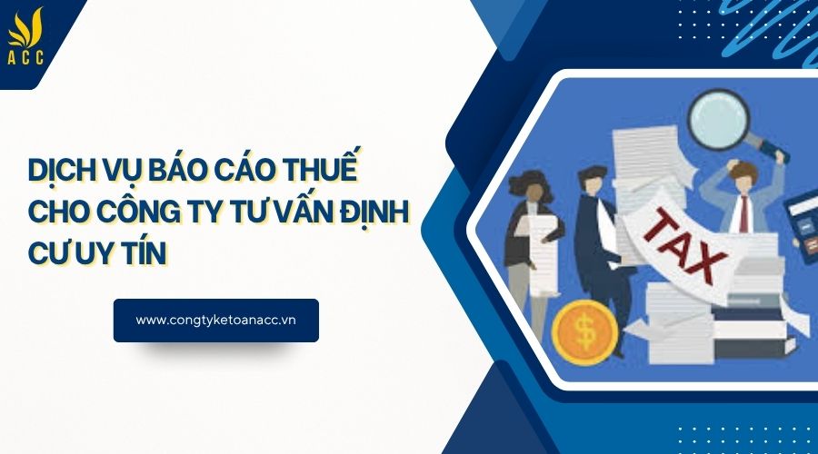 Dịch vụ báo cáo thuế cho công ty tư vấn định cư uy tín