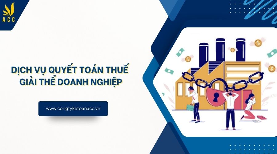 Dịch vụ quyết toán thuế giải thể doanh nghiệp