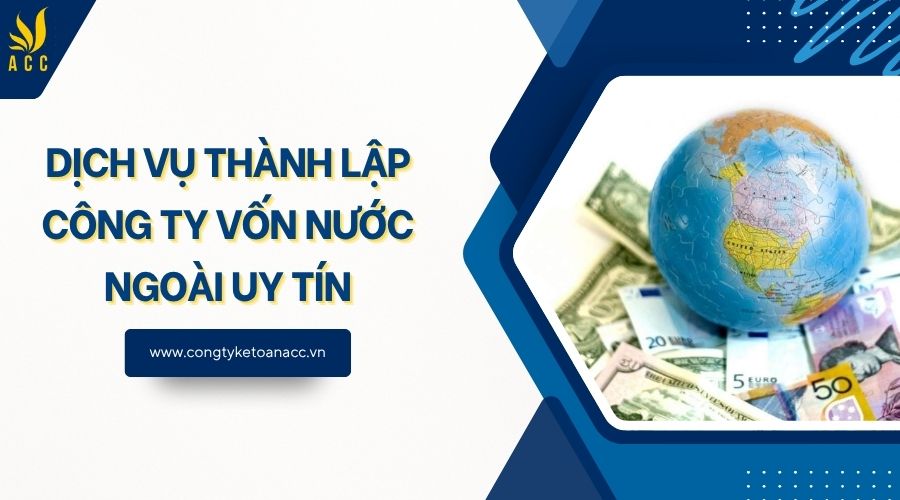 Dịch vụ thành lập công ty vốn nước ngoài uy tín