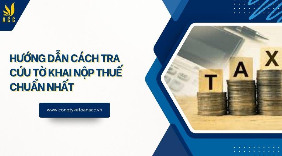Hướng dẫn cách tra cứu tờ khai nộp thuế chuẩn nhất