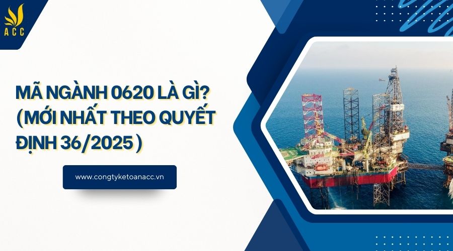 Mã ngành 0620 là gì? (Mới nhất theo quyết định 36/2025)