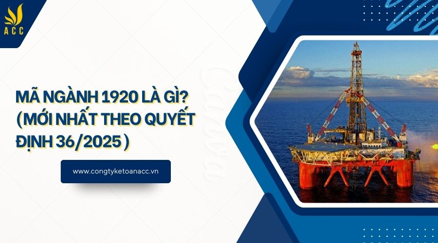 Mã ngành 1920 là gì? (Mới nhất theo quyết định 36/2025)
